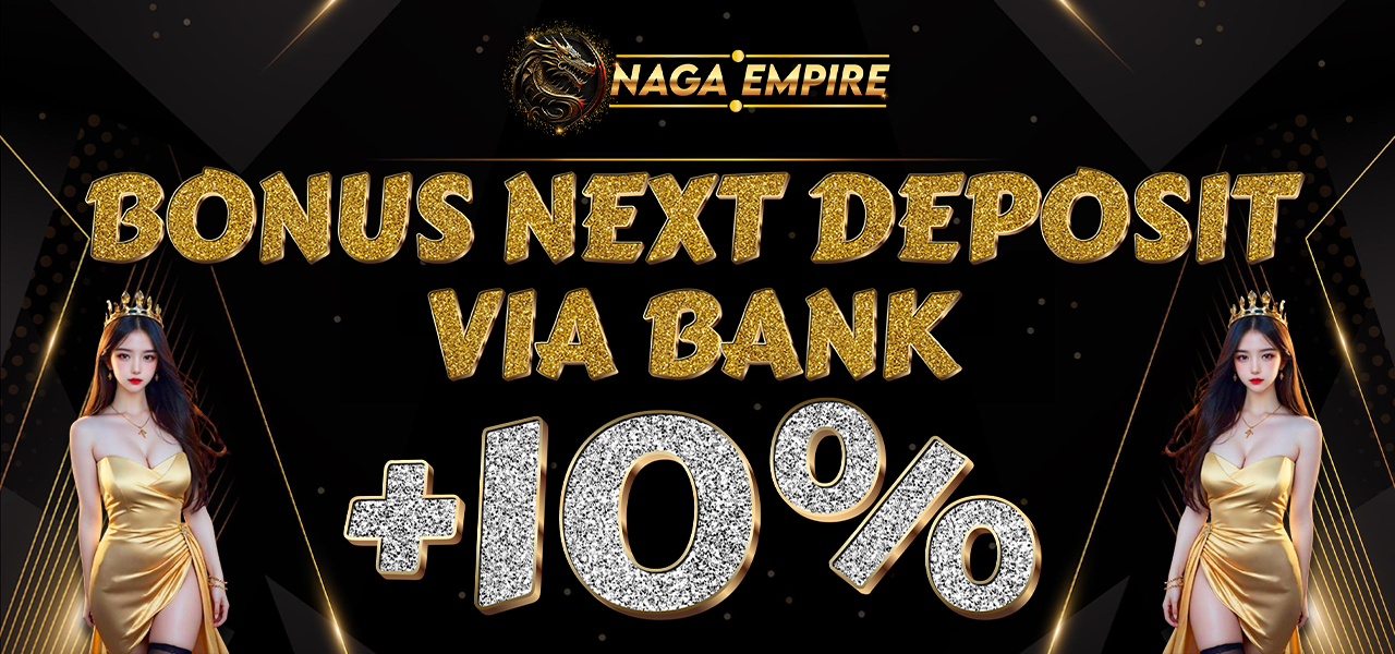 BONUS NEXT DEPOSIT VIA BANK +10%